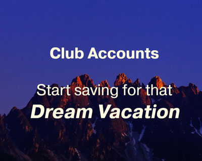 Club accounts. Start saving for that dream vacation